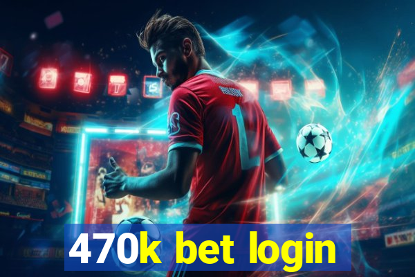 470k bet login